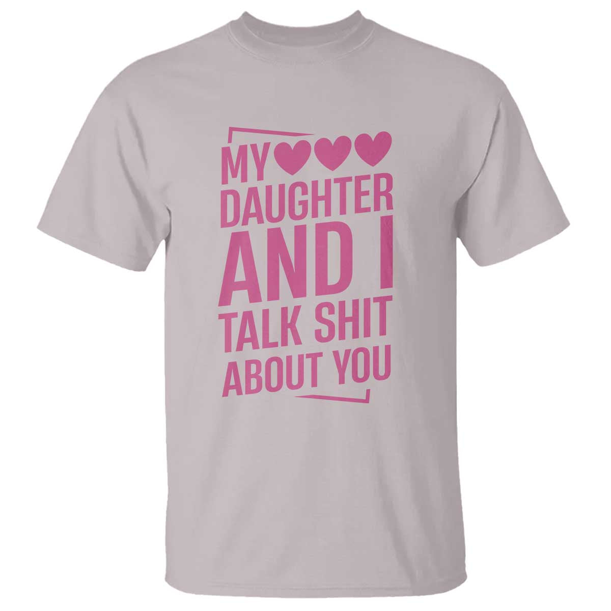 Funny My Daughter And I Talk Shit About You T Shirt - Wonder Print Shop