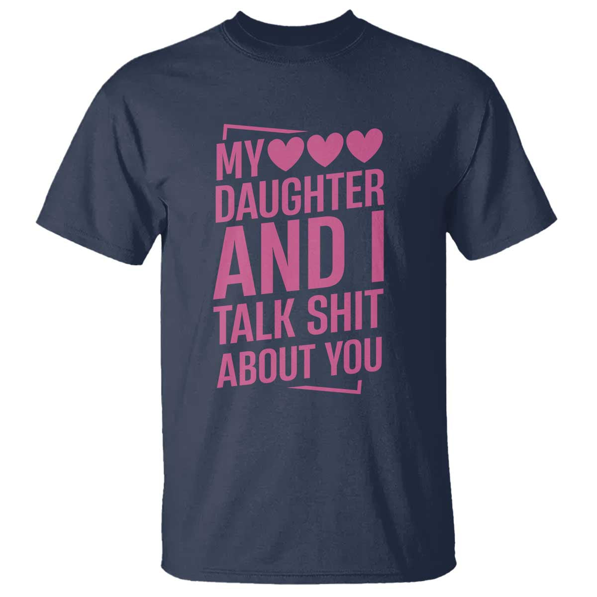 Funny My Daughter And I Talk Shit About You T Shirt - Wonder Print Shop