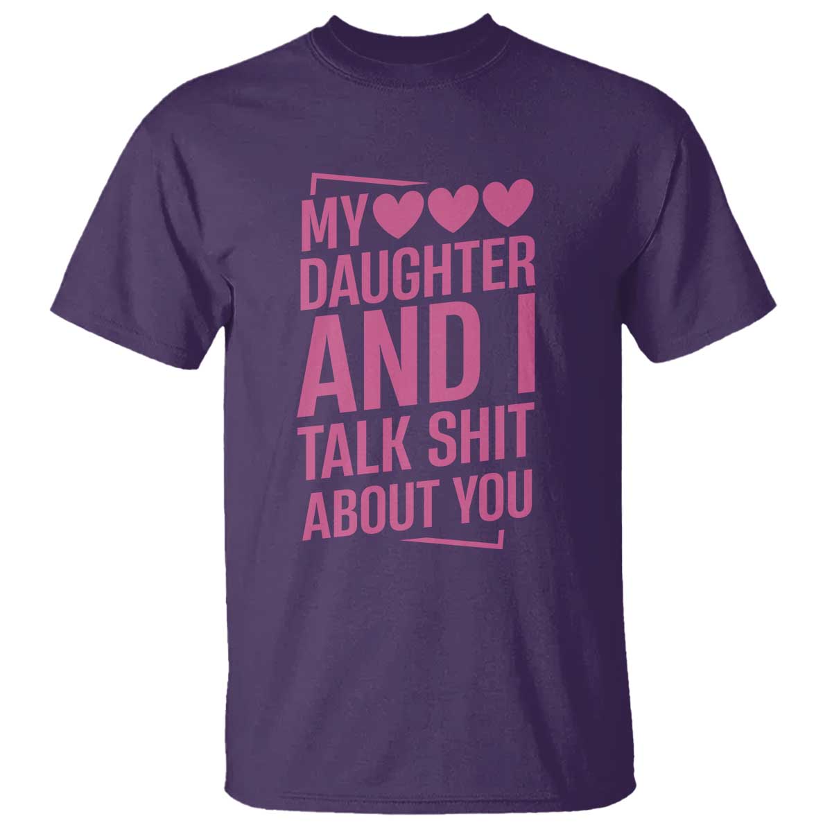 Funny My Daughter And I Talk Shit About You T Shirt - Wonder Print Shop