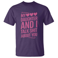 Funny My Daughter And I Talk Shit About You T Shirt - Wonder Print Shop