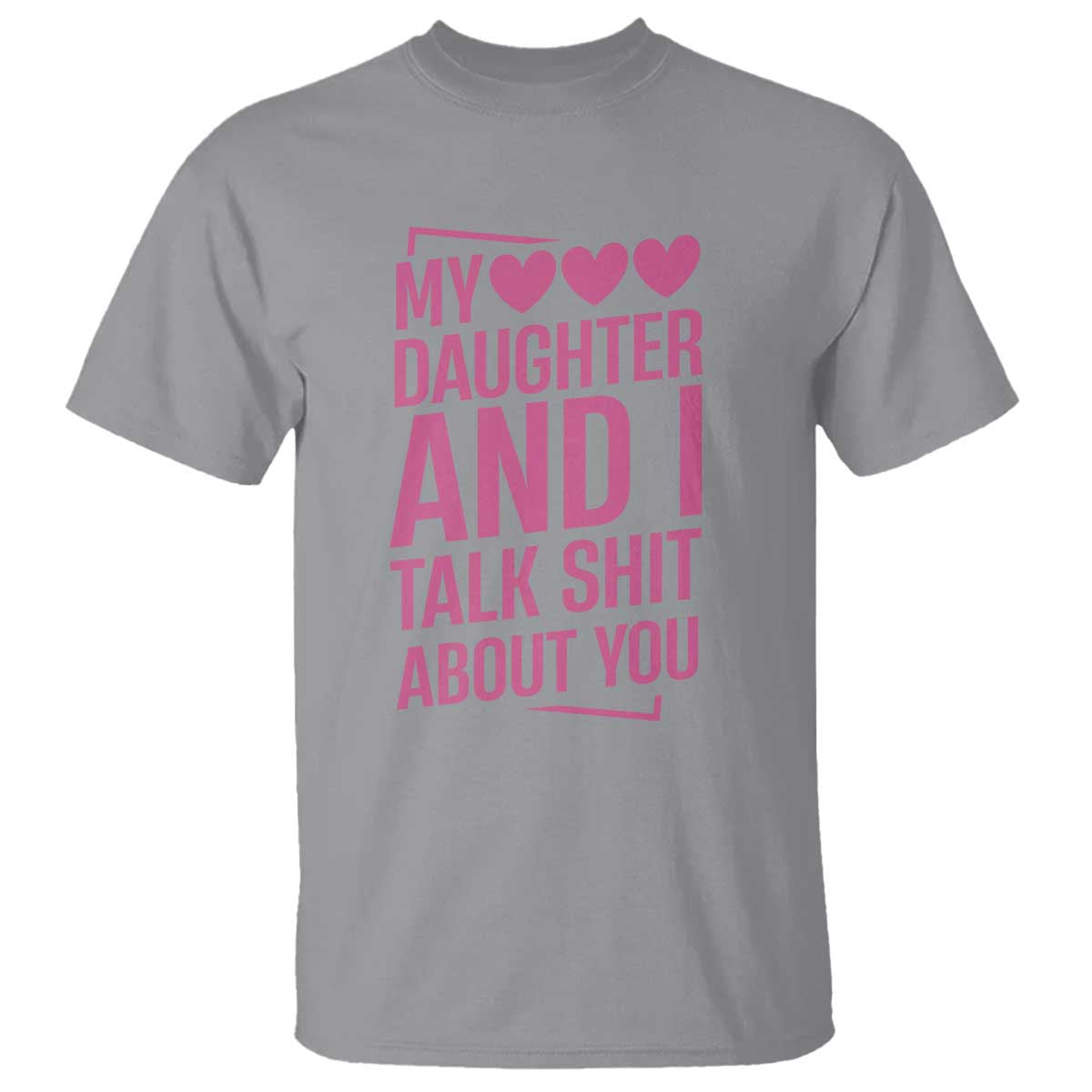 Funny My Daughter And I Talk Shit About You T Shirt - Wonder Print Shop