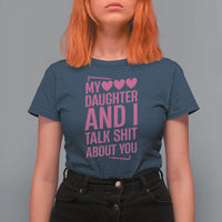 Funny My Daughter And I Talk Shit About You T Shirt For Women - Wonder Print Shop