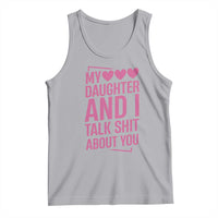 Funny My Daughter And I Talk Shit About You Tank Top - Wonder Print Shop