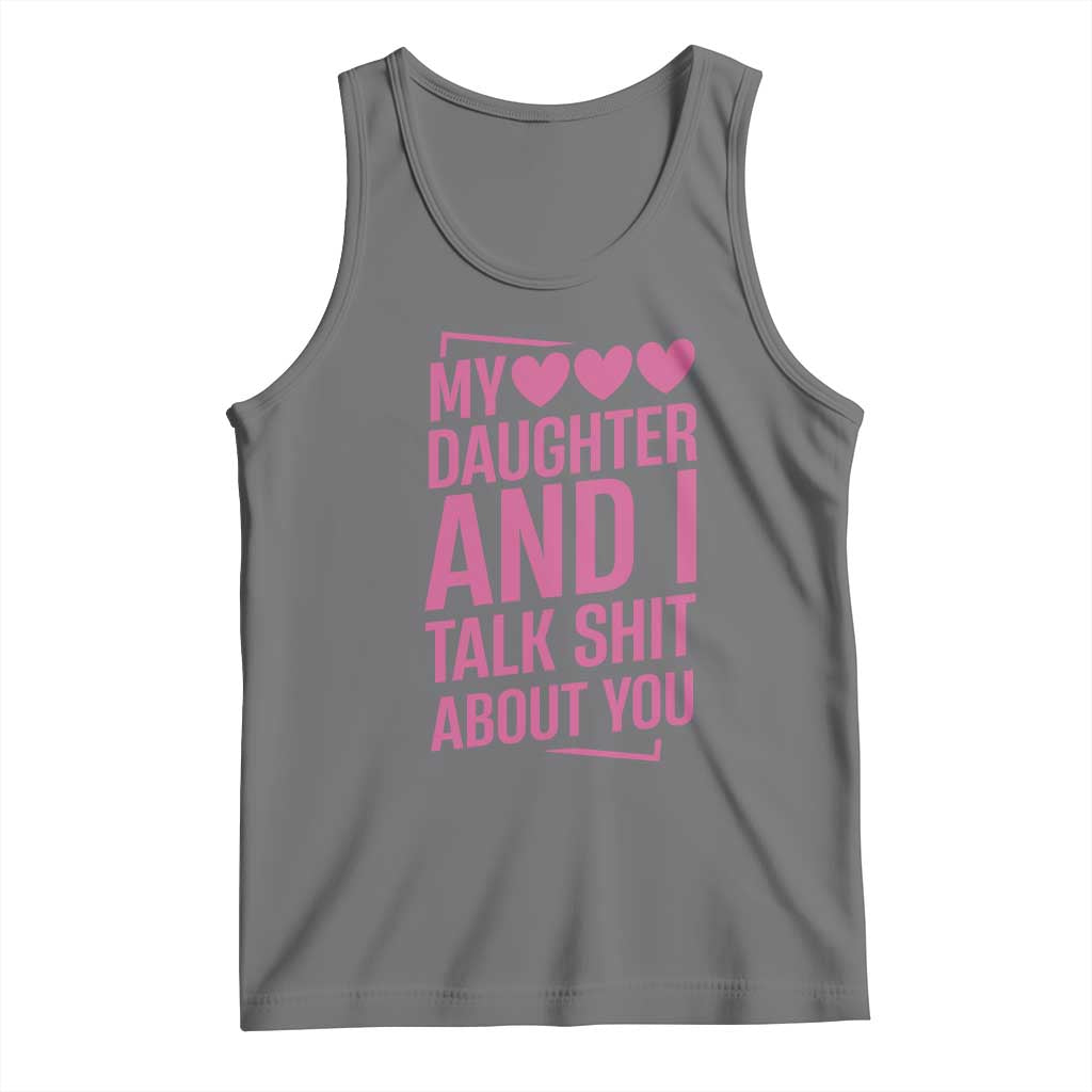 Funny My Daughter And I Talk Shit About You Tank Top - Wonder Print Shop