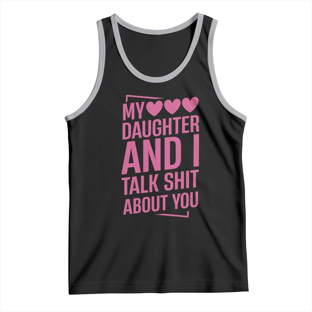Funny My Daughter And I Talk Shit About You Tank Top - Wonder Print Shop