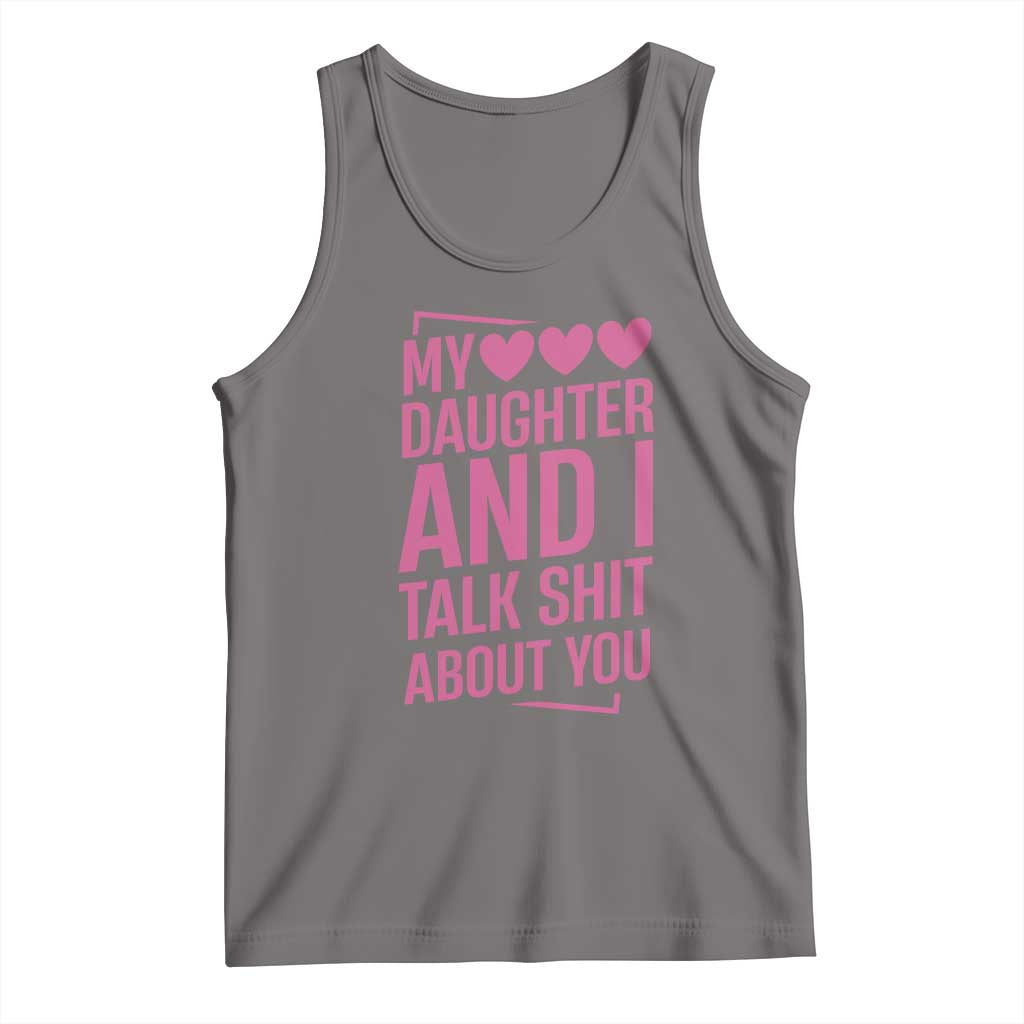 Funny My Daughter And I Talk Shit About You Tank Top - Wonder Print Shop