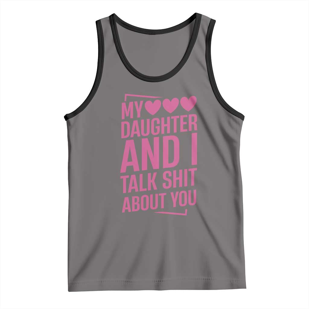 Funny My Daughter And I Talk Shit About You Tank Top - Wonder Print Shop