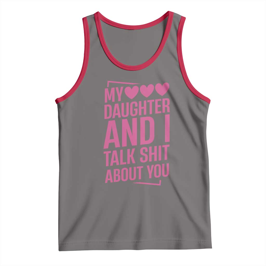 Funny My Daughter And I Talk Shit About You Tank Top - Wonder Print Shop