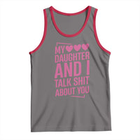 Funny My Daughter And I Talk Shit About You Tank Top - Wonder Print Shop
