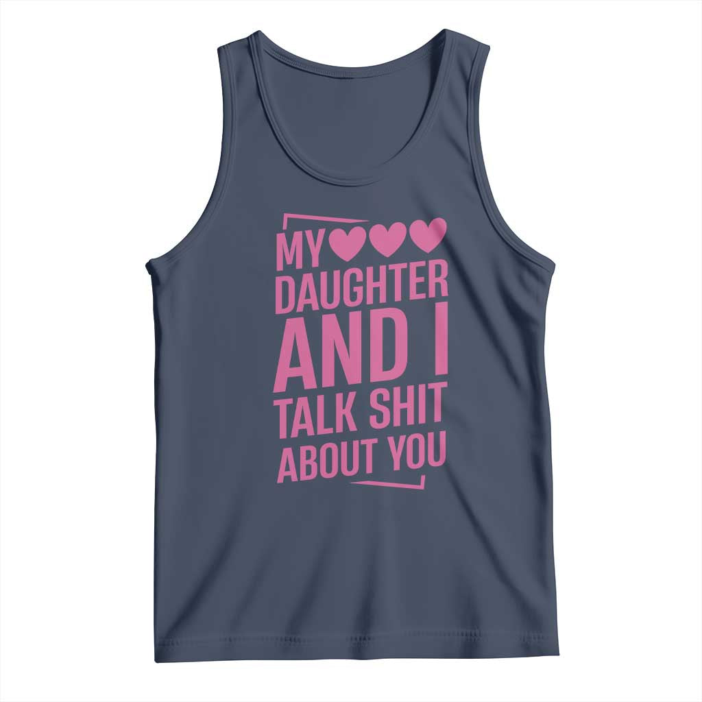 Funny My Daughter And I Talk Shit About You Tank Top - Wonder Print Shop