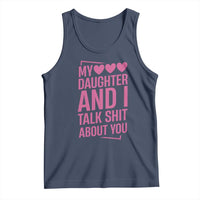 Funny My Daughter And I Talk Shit About You Tank Top - Wonder Print Shop