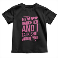 Funny My Daughter And I Talk Shit About You Toddler T Shirt - Wonder Print Shop
