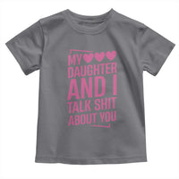 Funny My Daughter And I Talk Shit About You Toddler T Shirt - Wonder Print Shop