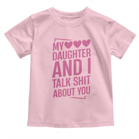 Funny My Daughter And I Talk Shit About You Toddler T Shirt - Wonder Print Shop