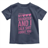 Funny My Daughter And I Talk Shit About You Toddler T Shirt - Wonder Print Shop