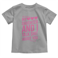 Funny My Daughter And I Talk Shit About You Toddler T Shirt - Wonder Print Shop