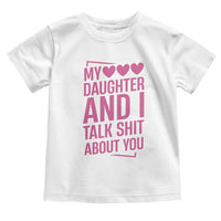 Funny My Daughter And I Talk Shit About You Toddler T Shirt - Wonder Print Shop