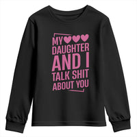 Funny My Daughter And I Talk Shit About You Youth Sweatshirt - Wonder Print Shop