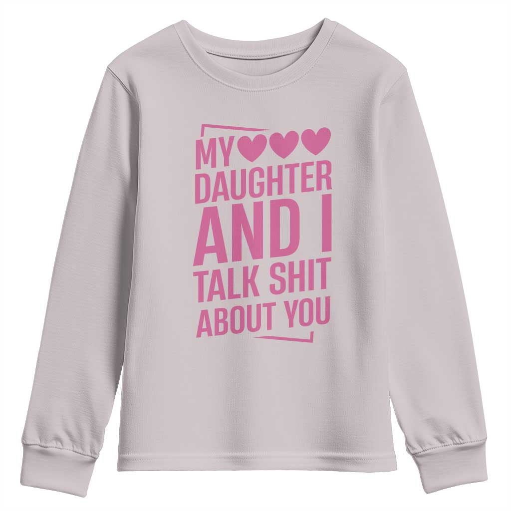 Funny My Daughter And I Talk Shit About You Youth Sweatshirt - Wonder Print Shop