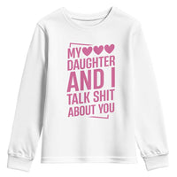 Funny My Daughter And I Talk Shit About You Youth Sweatshirt - Wonder Print Shop