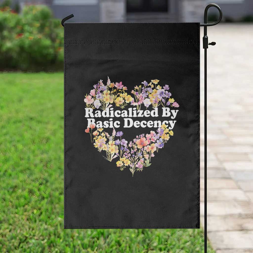 Funny Radicalized By Basic Decency Garden Flag Women Floral Heart - Wonder Print Shop
