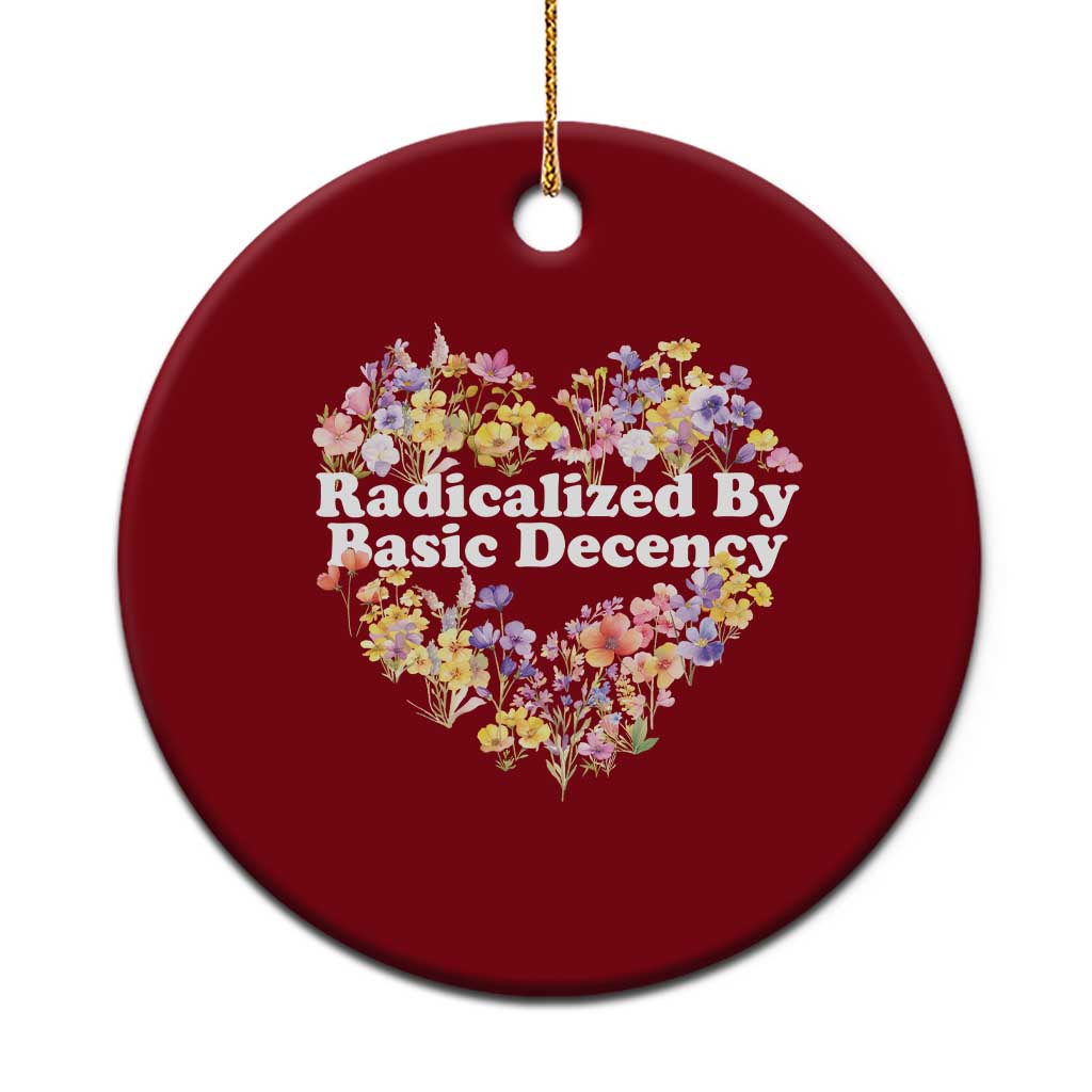 Funny Radicalized By Basic Decency Ceramic Ornament Women Floral Heart - Wonder Print Shop