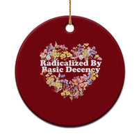 Funny Radicalized By Basic Decency Ceramic Ornament Women Floral Heart - Wonder Print Shop