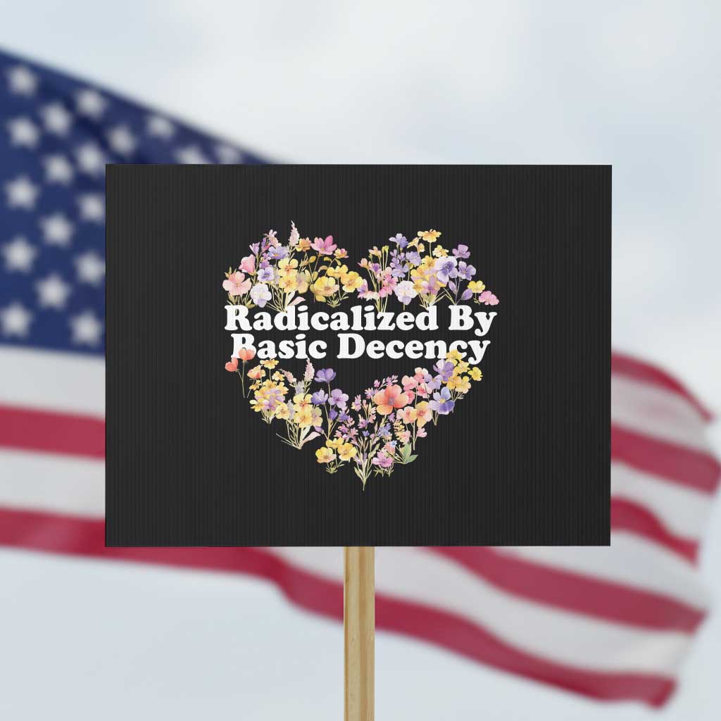 Funny Radicalized By Basic Decency Protest Sign Women Floral Heart - Wonder Print Shop