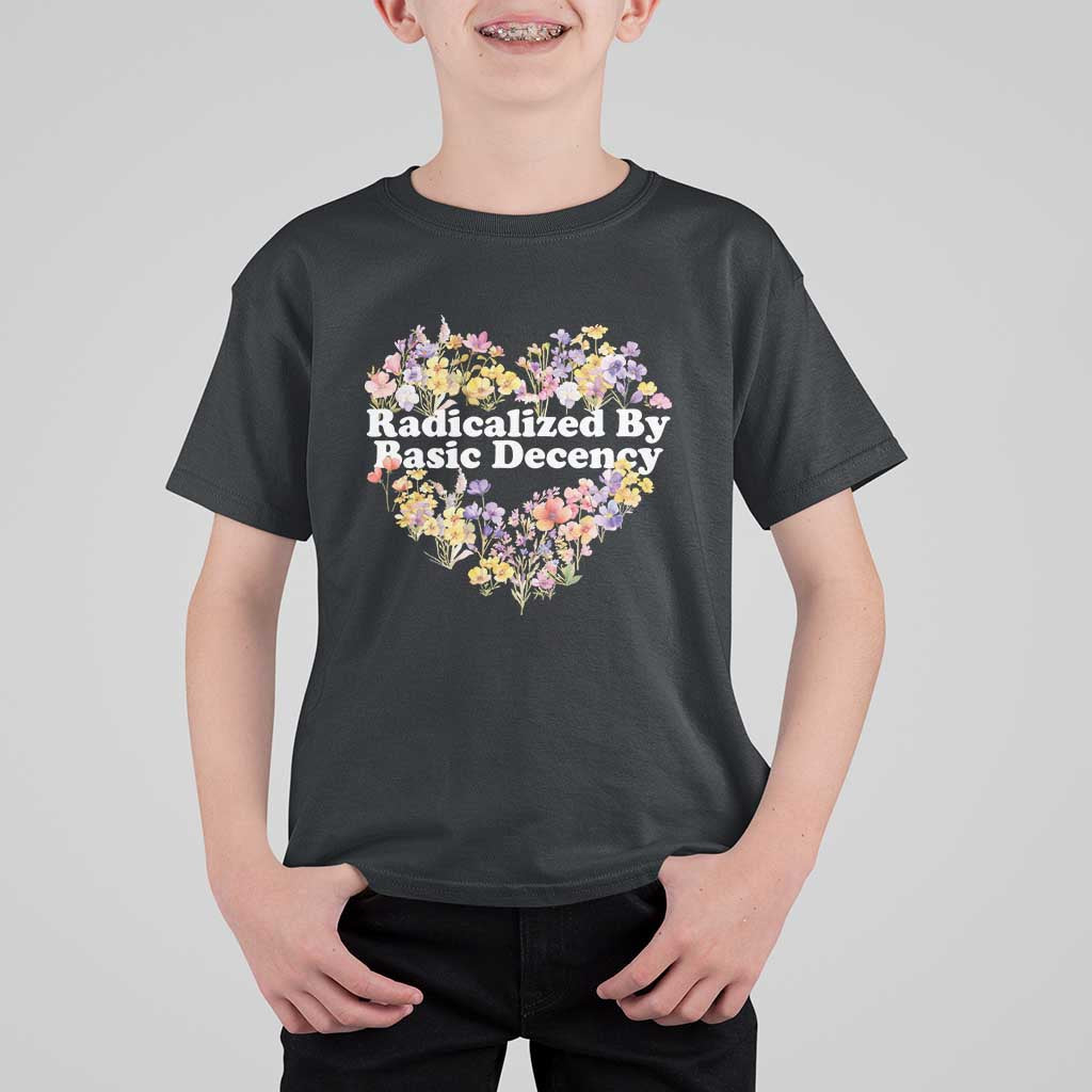 Funny Radicalized By Basic Decency Democracy T Shirt For Kid Women Floral Heart - Wonder Print Shop