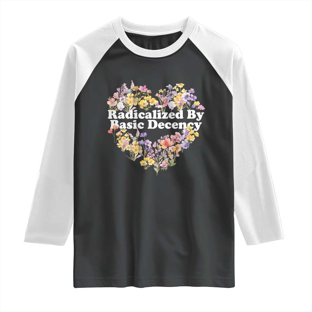 Funny Radicalized By Basic Decency Raglan Shirt Women Floral Heart - Wonder Print Shop