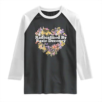 Funny Radicalized By Basic Decency Raglan Shirt Women Floral Heart - Wonder Print Shop