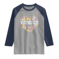 Funny Radicalized By Basic Decency Raglan Shirt Women Floral Heart - Wonder Print Shop