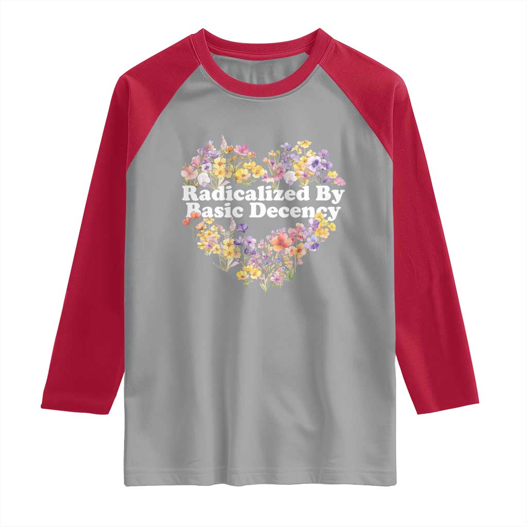 Funny Radicalized By Basic Decency Raglan Shirt Women Floral Heart - Wonder Print Shop