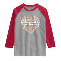 Funny Radicalized By Basic Decency Raglan Shirt Women Floral Heart - Wonder Print Shop