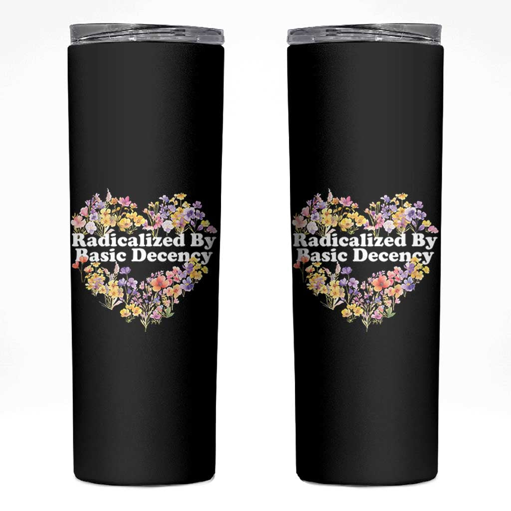 Funny Radicalized By Basic Decency Skinny Tumbler Women Floral Heart - Wonder Print Shop