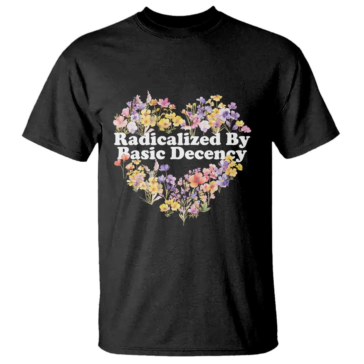 Funny Radicalized By Basic Decency Democracy T Shirt Women Floral Heart - Wonder Print Shop