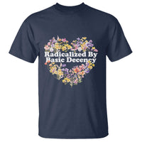 Funny Radicalized By Basic Decency Democracy T Shirt Women Floral Heart - Wonder Print Shop