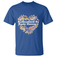 Funny Radicalized By Basic Decency Democracy T Shirt Women Floral Heart - Wonder Print Shop