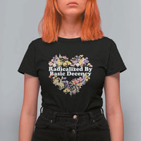 Funny Radicalized By Basic Decency Democracy T Shirt For Women Women Floral Heart - Wonder Print Shop
