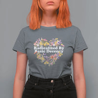 Funny Radicalized By Basic Decency Democracy T Shirt For Women Women Floral Heart - Wonder Print Shop