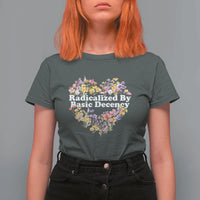 Funny Radicalized By Basic Decency Democracy T Shirt For Women Women Floral Heart - Wonder Print Shop