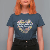 Funny Radicalized By Basic Decency Democracy T Shirt For Women Women Floral Heart - Wonder Print Shop