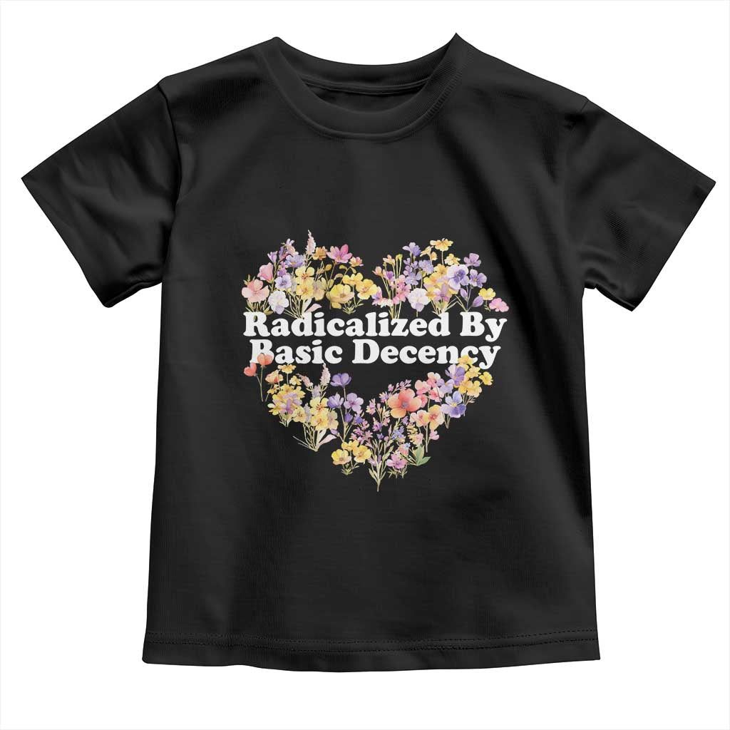 Funny Radicalized By Basic Decency Democracy Toddler T Shirt Women Floral Heart - Wonder Print Shop