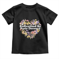 Funny Radicalized By Basic Decency Democracy Toddler T Shirt Women Floral Heart - Wonder Print Shop