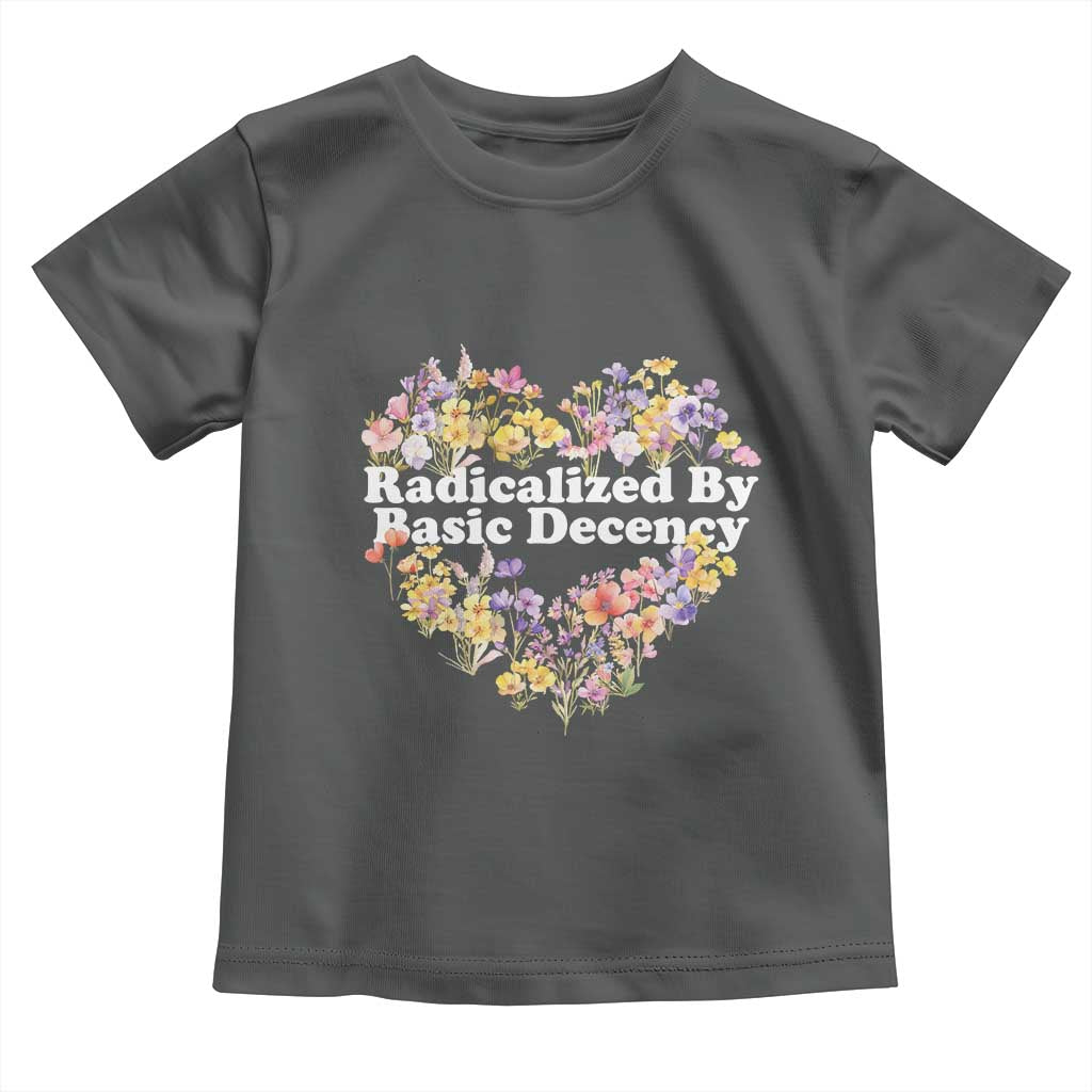Funny Radicalized By Basic Decency Democracy Toddler T Shirt Women Floral Heart - Wonder Print Shop