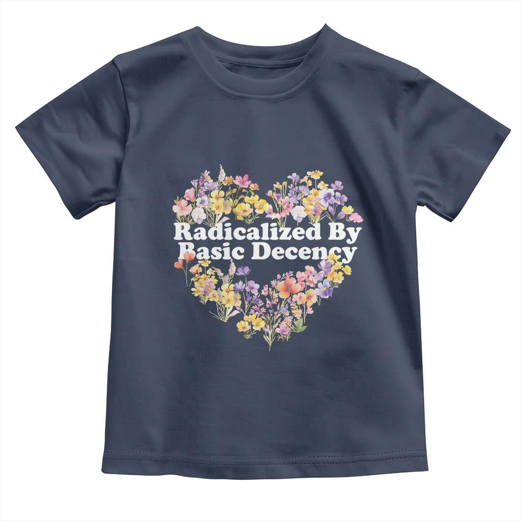 Funny Radicalized By Basic Decency Democracy Toddler T Shirt Women Floral Heart - Wonder Print Shop