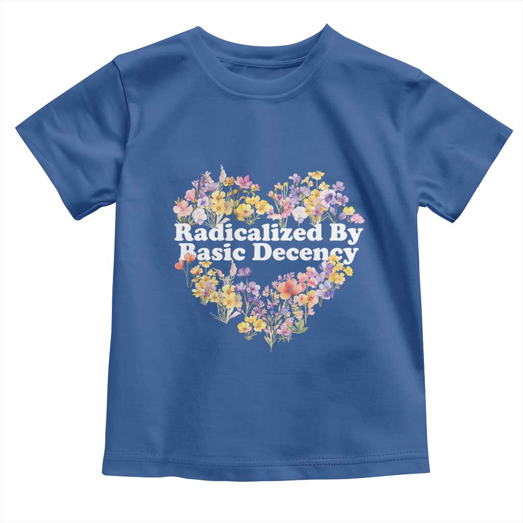 Funny Radicalized By Basic Decency Democracy Toddler T Shirt Women Floral Heart - Wonder Print Shop