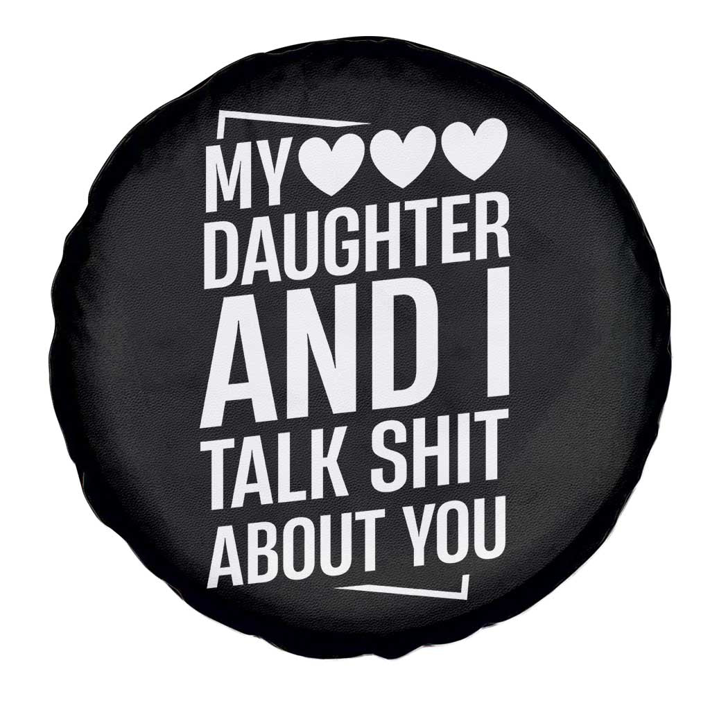 My Daughter And I Talk Shit About You Spare Tire Cover Funny Mom - Wonder Print Shop