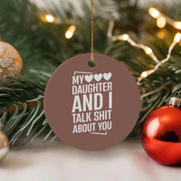 My Daughter And I Talk Shit About You Ceramic Ornament Funny Mom - Wonder Print Shop