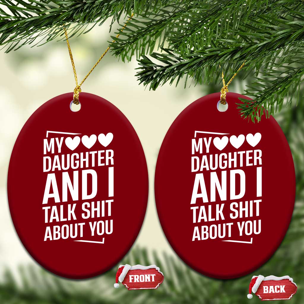 My Daughter And I Talk Shit About You Ceramic Ornament Funny Mom - Wonder Print Shop